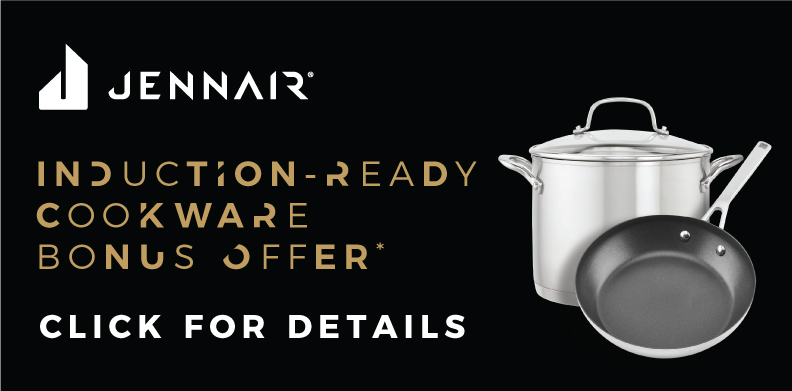 JENNAIR INDUCTION - READY COOKWARE BONUS OFFER